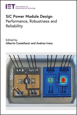 Sic Power Module Design: Performance, Robustness and Reliability by Castellazzi, Alberto