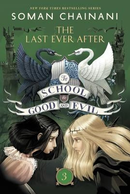 The School for Good and Evil #3: The Last Ever After: Now a Netflix Originals Movie by Chainani, Soman