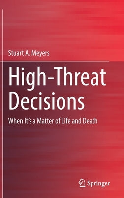 High-Threat Decisions: When It's a Matter of Life and Death by Meyers, Stuart