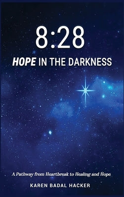 8: 28 Hope in the Darkness: A Pathway from Heartbreak to Healing and Hope by Hacker, Karen Badal