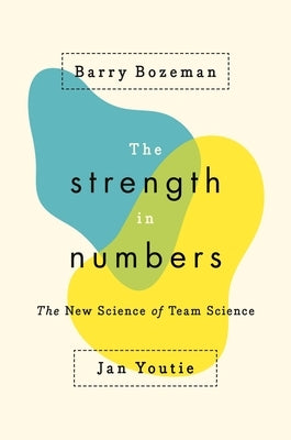 The Strength in Numbers: The New Science of Team Science by Bozeman, Barry