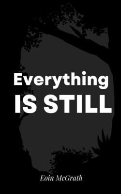 Everything is still by McGrath, Eoin