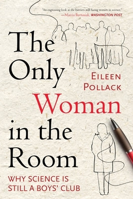 The Only Woman in the Room: Why Science Is Still a Boys' Club by Pollack, Eileen