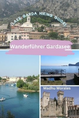 Wanderf?hrer Gardasee (Lake Garda Hiking Guide) by Morales, Madhu