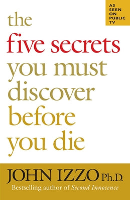 The Five Secrets You Must Discover Before You Die by Izzo, John