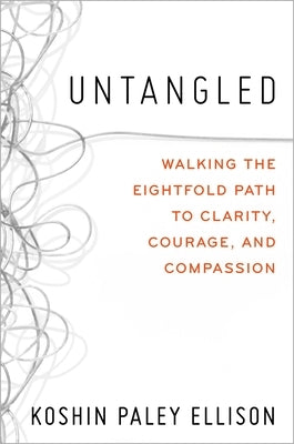 Untangled: Walking the Eightfold Path to Clarity, Courage, and Compassion by Ellison, Koshin Paley