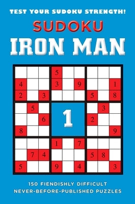 Sudoku Iron Man #1: Sudoku Iron Man #1: 150 Fiendishly Difficult, Never-Before-Published Puzzles by Puzzler Media