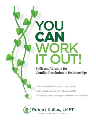 YOU CAN WORK IT OUT! Skills and Wisdom for Conflict Resolution in Relationships by Kallus, Robert