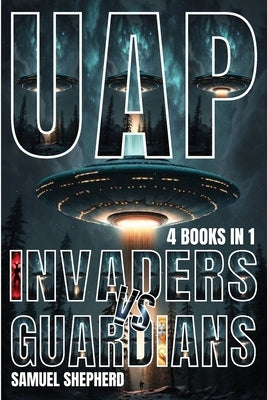 Uap: Invaders vs Guardians by Shepherd, Samuel