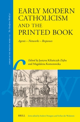 Early Modern Catholicism and the Printed Book: Agents - Networks - Responses by Kiliańczyk-Zięba, Justyna