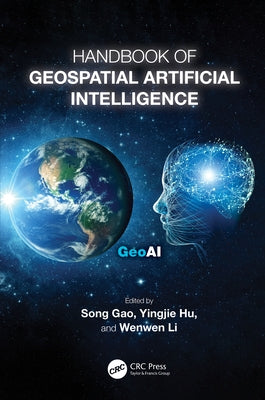 Handbook of Geospatial Artificial Intelligence by Gao, Song