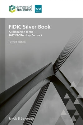 Fidic Silver Book, Revised Edition: A Companion to the 2017 Epc/Turnkey Contract by S?rensen, Jakob B.