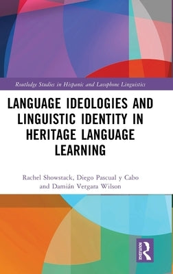 Language Ideologies and Linguistic Identity in Heritage Language Learning by Showstack, Rachel