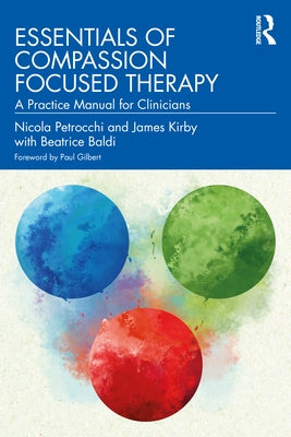 Essentials of Compassion Focused Therapy: A Practice Manual for Clinicians by Petrocchi, Nicola