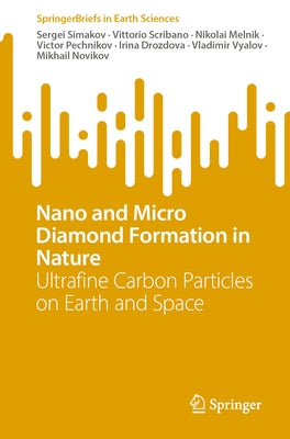 Nano and Micro Diamond Formation in Nature: Ultrafine Carbon Particles on Earth and Space by Simakov, Sergei