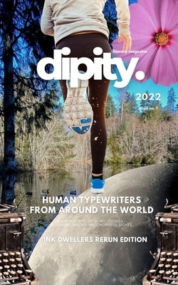 Dipity Literary Magazine Issue #1 (Ink Dwellers Rerun): Softback Economy Edition by Magazine, Dipity Literary