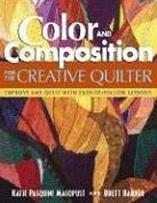 Color and Composition for the Creative Q: Improve Any Quilt with Easy-To-Follow Lessons by Masopust, Katie Pasquini