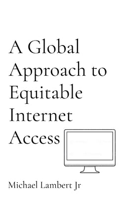 A Global Approach to Equitable Internet Access by Lambert, Michael Andrew