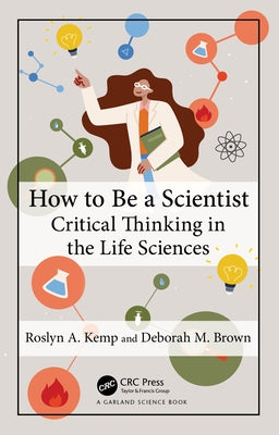 How to Be a Scientist: Critical Thinking in the Life Sciences by Kemp, Roslyn A.