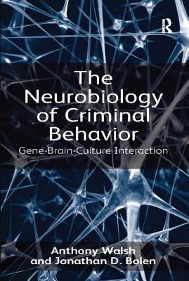 The Neurobiology of Criminal Behavior: Gene-Brain-Culture Interaction by Walsh, Anthony