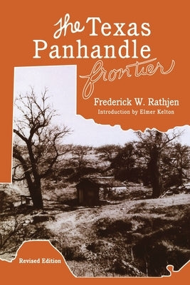 The Texas Panhandle Frontier (Revised Edition) by Rathjen, Frederick W.