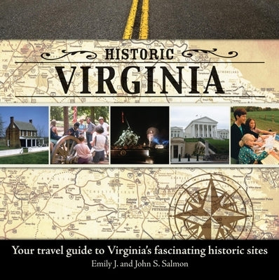 Historic Virginia: Your Travel Guide to Virginia's Fascinating Historic Sites by Salmon, Emily J.