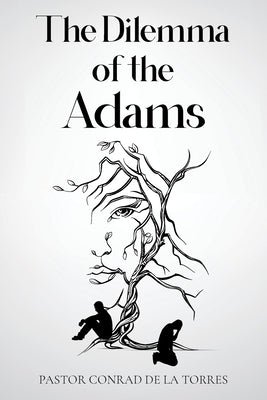 The Dilemma of the Adams by de la Torres, Pastor Conrad