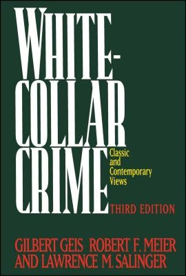 White-Collar Crime: Offenses in Business, Politics, and the Professions, 3rd Ed by Geis, Gilbert