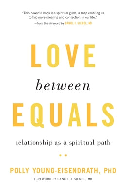 Love Between Equals: Relationship as a Spiritual Path by Young-Eisendrath, Polly