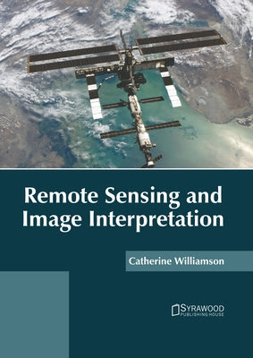 Remote Sensing and Image Interpretation by Williamson, Catherine