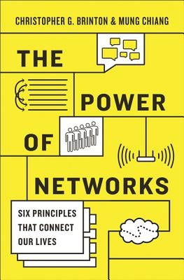 The Power of Networks: Six Principles That Connect Our Lives by Brinton, Christopher G.