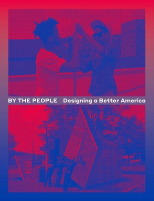 By the People: Designing a Better America by Smith, Cynthia