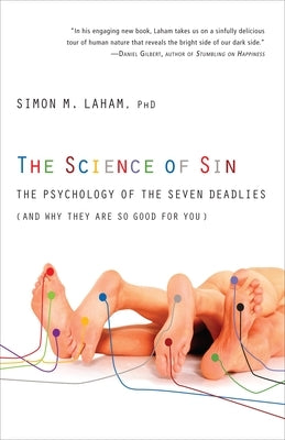 The Science of Sin: The Psychology of the Seven Deadlies (and Why They Are So Good For You) by Laham, Simon M.