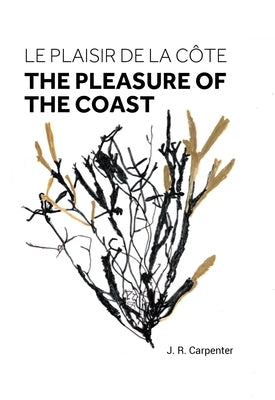 Le Plaisir de la Cã´te / The Pleasure of the Coast by Carpenter, J. R.