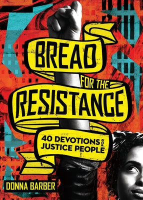 Bread for the Resistance: Forty Devotions for Justice People by Barber, Donna