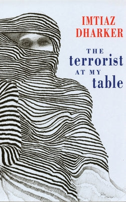 The Terrorist at My Table by Dharker, Imtiaz