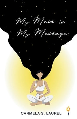 My Mess is My Message by Laurel, Carmela