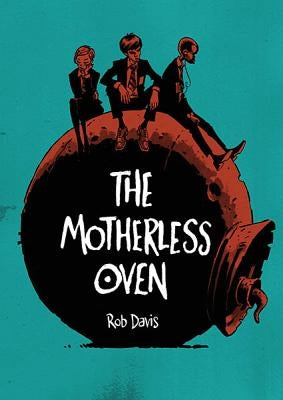 The Motherless Oven by Davis, Rob