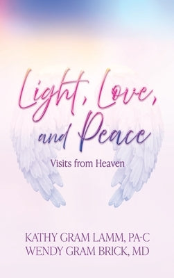 Light, Love, and Peace: Visits from Heaven by Gram Lamm, Kathy