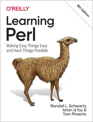 Learning Perl: Making Easy Things Easy and Hard Things Possible by Schwartz, Randal