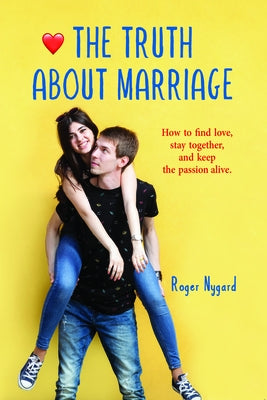 The Truth about Marriage: All the Relationship Secrets Nobody Tells You by Nygard, Roger