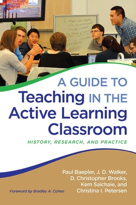 A Guide to Teaching in the Active Learning Classroom: History, Research, and Practice by Baepler, Paul