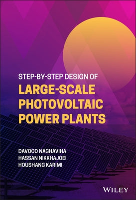 Step-By-Step Design of Large-Scale Photovoltaic Power Plants by Naghaviha, Davood