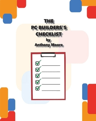 The PC Builder's Checklist by Moore, Anthony L.