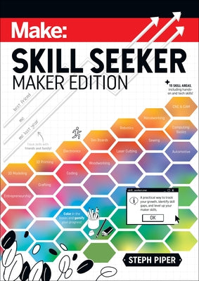 Skill Seeker: Maker Edition: A Practical Way to Track Your Growth and Level Up Your Maker Skills by Piper, Steph