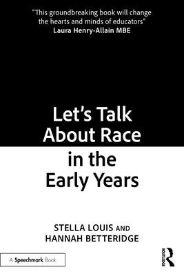 Let's Talk About Race in the Early Years by Louis, Stella