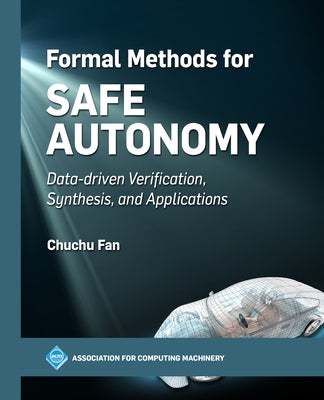 Formal Methods for Safe Autonomy: Data-driven Verification, Synthesis, and Applications by Fan, Chuchu