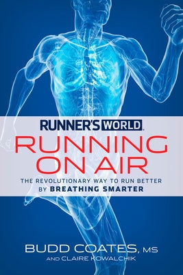 Runner's World: Running on Air: The Revolutionary Way to Run Better by Breathing Smarter by Coates, Budd