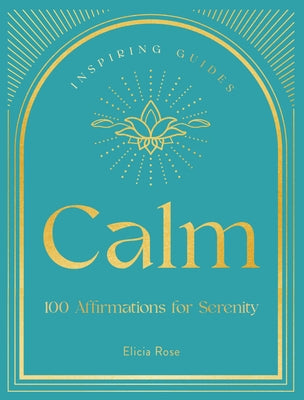 Calm: 100 Affirmations for Serenity by Trewick, Elicia Rose