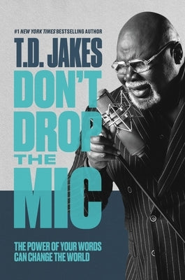 Don't Drop the MIC: The Power of Your Words Can Change the World by Jakes, T. D.